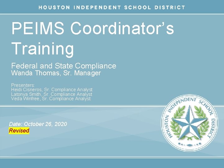 PEIMS Coordinator’s Training Federal and State Compliance Wanda Thomas, Sr. Manager Presenters: Heidi Cisneros,