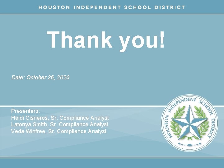 Thank you! Date: October 26, 2020 Presenters: Heidi Cisneros, Sr. Compliance Analyst Latonya Smith,