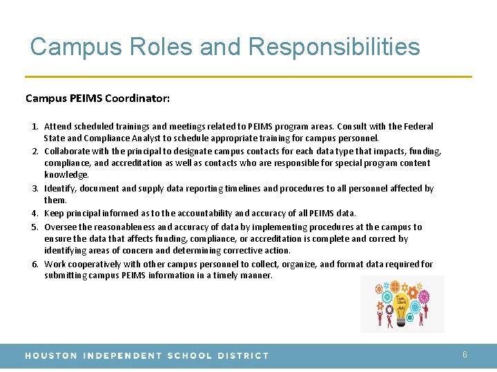 Campus Roles and Responsibilities Campus PEIMS Coordinator: 1. Attend scheduled trainings and meetings related
