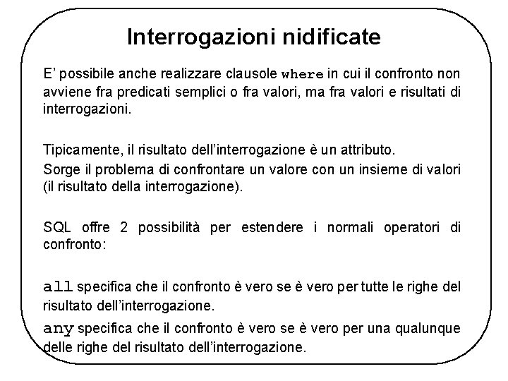 Interrogazioni nidificate E’ possibile anche realizzare clausole where in cui il confronto non avviene