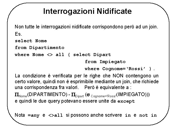 Interrogazioni Nidificate Non tutte le interrogazioni nidificate corrispondono però ad un join. Es. select