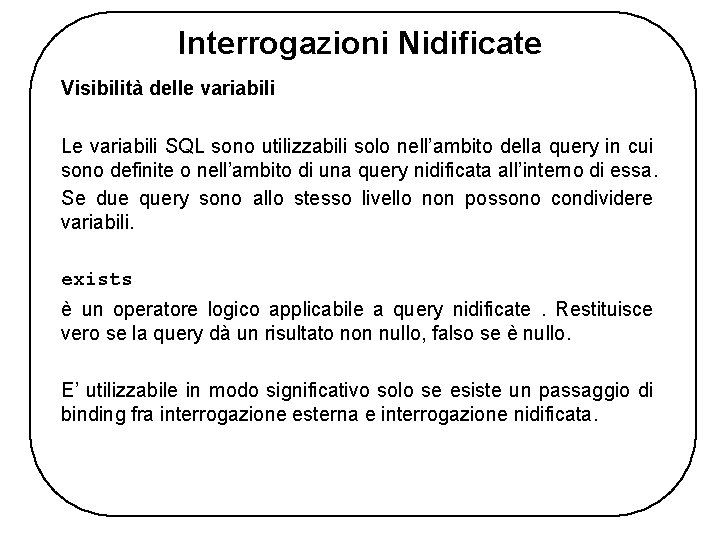 Interrogazioni Nidificate Visibilità delle variabili Le variabili SQL sono utilizzabili solo nell’ambito della query