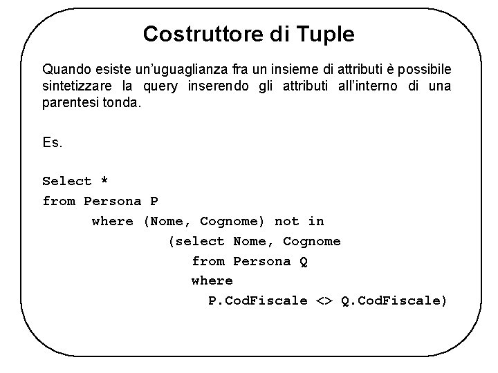 Costruttore di Tuple Quando esiste un’uguaglianza fra un insieme di attributi è possibile sintetizzare