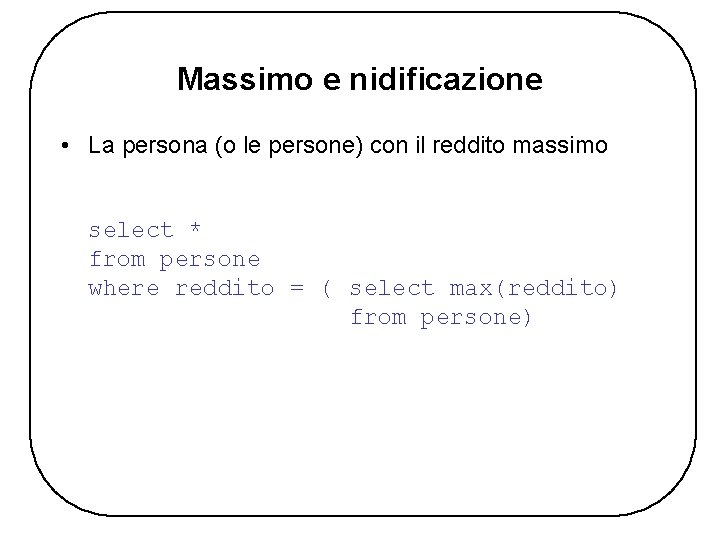 Massimo e nidificazione • La persona (o le persone) con il reddito massimo select