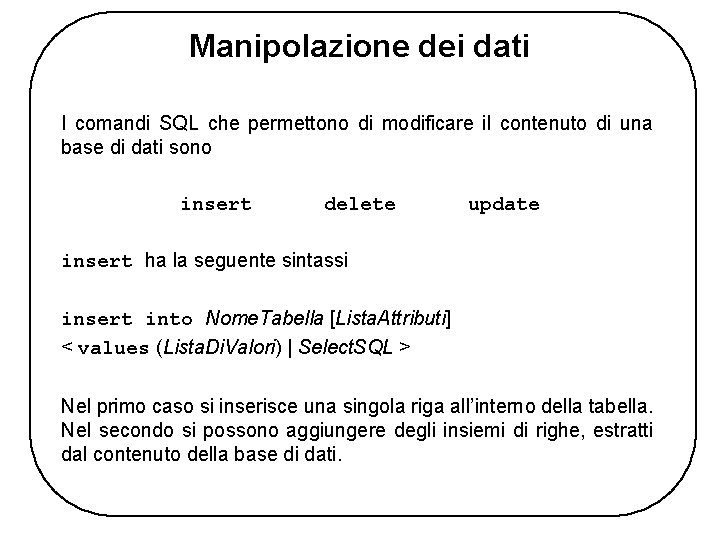 Manipolazione dei dati I comandi SQL che permettono di modificare il contenuto di una