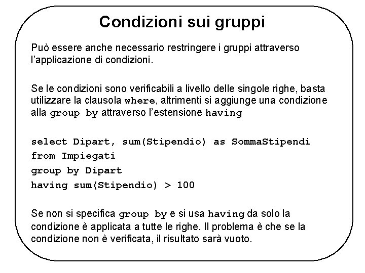 Condizioni sui gruppi Può essere anche necessario restringere i gruppi attraverso l’applicazione di condizioni.