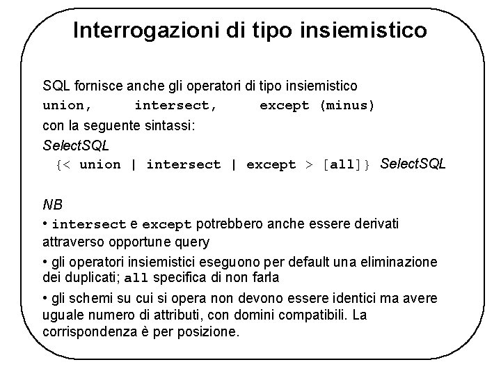 Interrogazioni di tipo insiemistico SQL fornisce anche gli operatori di tipo insiemistico union, intersect,