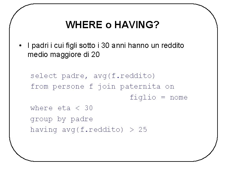 WHERE o HAVING? • I padri i cui figli sotto i 30 anni hanno