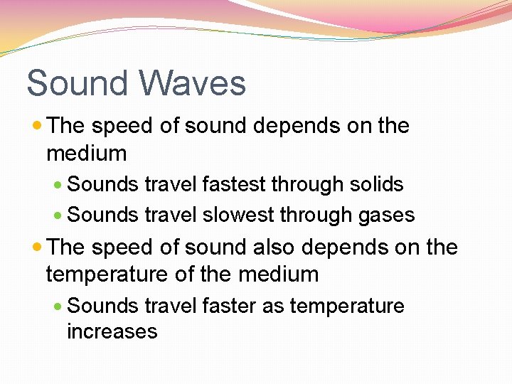 Sound Waves The speed of sound depends on the medium Sounds travel fastest through