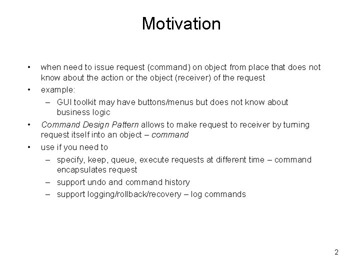 Motivation • • when need to issue request (command) on object from place that