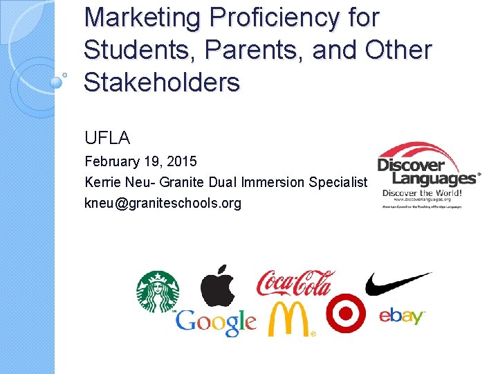 Marketing Proficiency for Students, Parents, and Other Stakeholders UFLA February 19, 2015 Kerrie Neu-