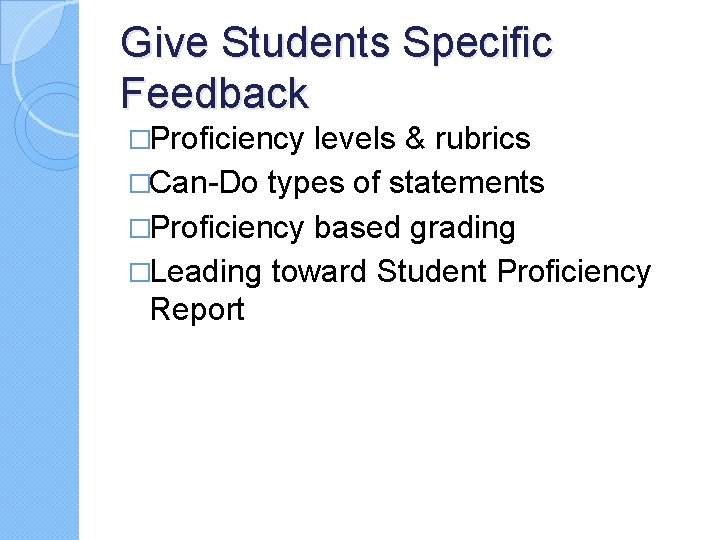 Give Students Specific Feedback �Proficiency levels & rubrics �Can-Do types of statements �Proficiency based