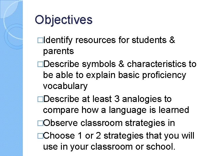 Objectives �Identify resources for students & parents �Describe symbols & characteristics to be able