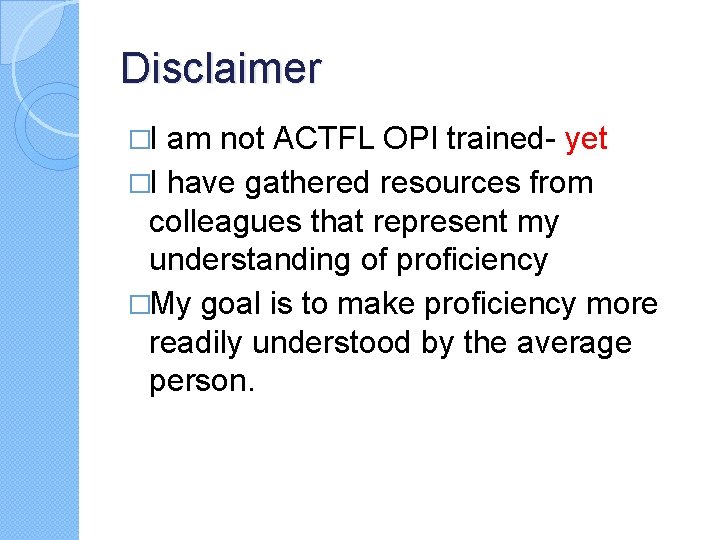 Disclaimer �I am not ACTFL OPI trained- yet �I have gathered resources from colleagues