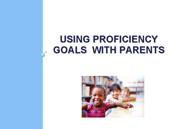 USING PROFICIENCY GOALS WITH PARENTS 