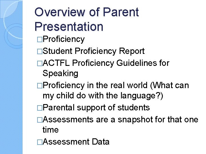 Overview of Parent Presentation �Proficiency �Student Proficiency Report �ACTFL Proficiency Guidelines for Speaking �Proficiency
