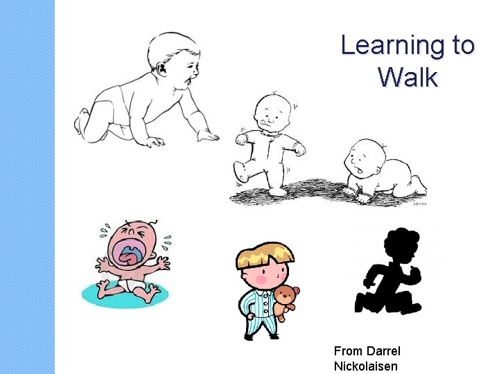 Learning to Walk From Darrel Nickolaisen 