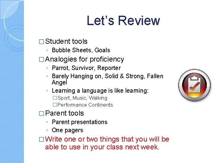 Let’s Review � Student tools ◦ Bubble Sheets, Goals � Analogies for proficiency ◦