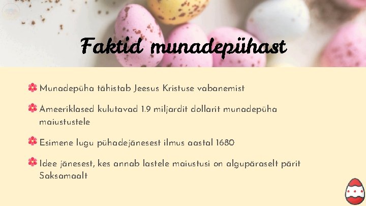 Faktid munadepühast Munadepüha tähistab Jeesus Kristuse vabanemist Ameeriklased kulutavad 1. 9 miljardit dollarit munadepüha