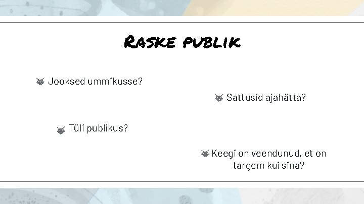 Raske publik Jooksed ummikusse? Sattusid ajahätta? Tüli publikus? Keegi on veendunud, et on targem