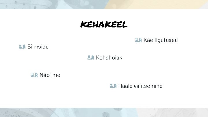 kehakeel Käeliigutused Silmside Kehahoiak Näoilme Hääle valitsemine 