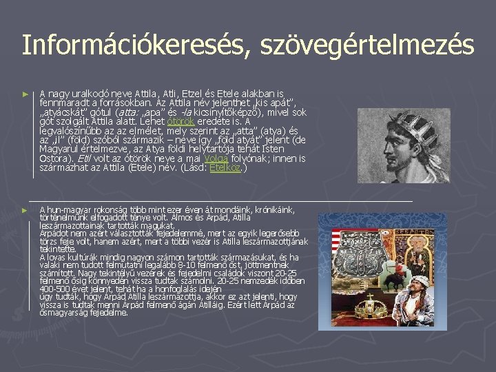 Információkeresés, szövegértelmezés ► A nagy uralkodó neve Attila, Atli, Etzel és Etele alakban is Információkeresés, szövegértelmezés ► A nagy uralkodó neve Attila, Atli, Etzel és Etele alakban is