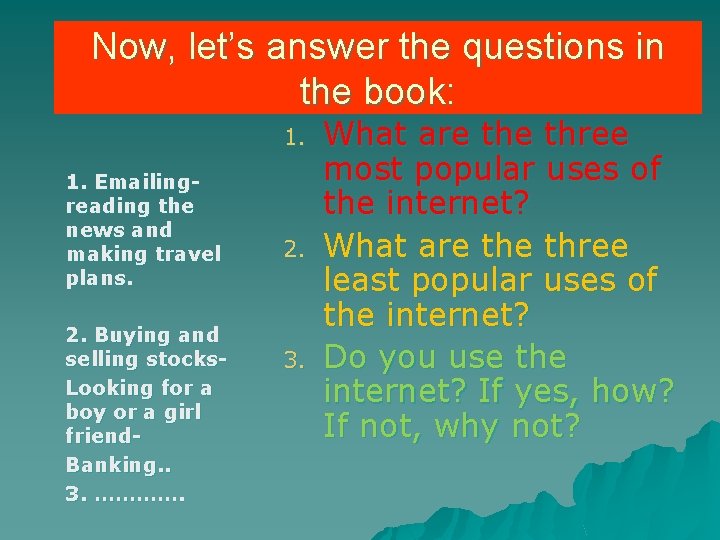 Now, let’s answer the questions in the book: 1. 1. Emailingreading the news and