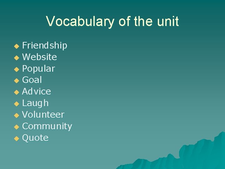 Vocabulary of the unit Friendship u Website u Popular u Goal u Advice u