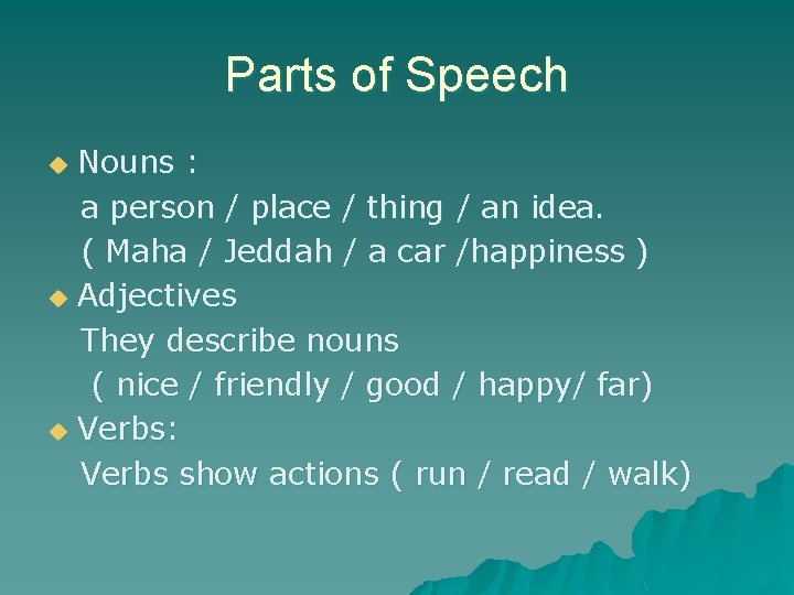 Parts of Speech Nouns : a person / place / thing / an idea.