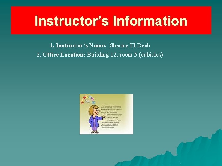 Instructor’s Information 1. Instructor’s Name: Sherine El Deeb 2. Office Location: Building 12, room