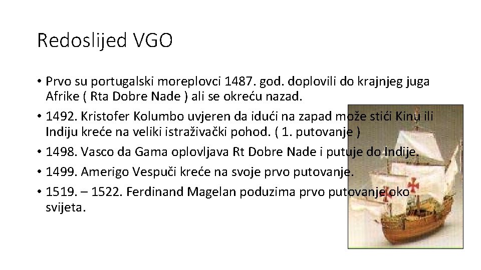 Redoslijed VGO • Prvo su portugalski moreplovci 1487. god. doplovili do krajnjeg juga Afrike