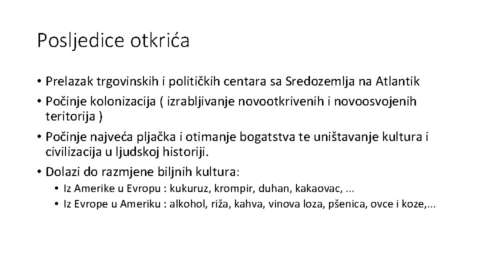 Posljedice otkrića • Prelazak trgovinskih i političkih centara sa Sredozemlja na Atlantik • Počinje