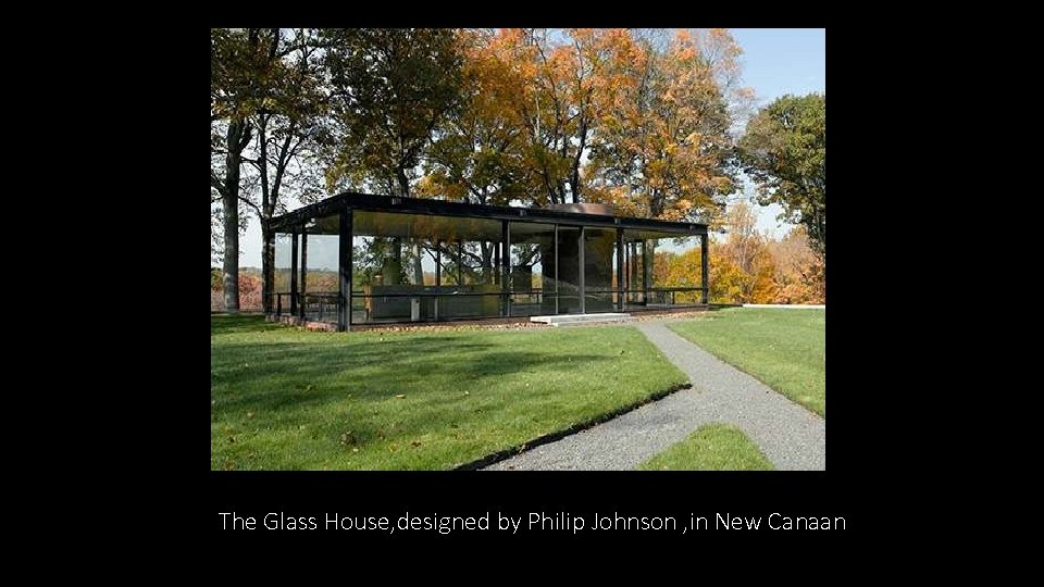 The Glass House, designed by Philip Johnson , in New Canaan 