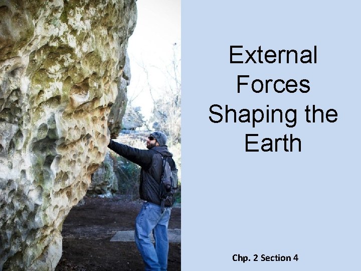 External Forces Shaping the Earth Chp. 2 Section 4 