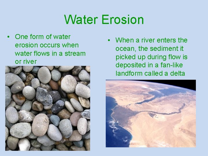 Water Erosion • One form of water erosion occurs when water flows in a