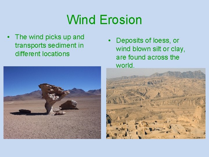Wind Erosion • The wind picks up and transports sediment in different locations •