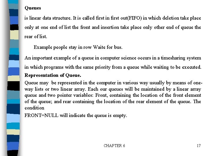 Queues is linear data structure. It is called first in first out(FIFO) in which Queues is linear data structure. It is called first in first out(FIFO) in which