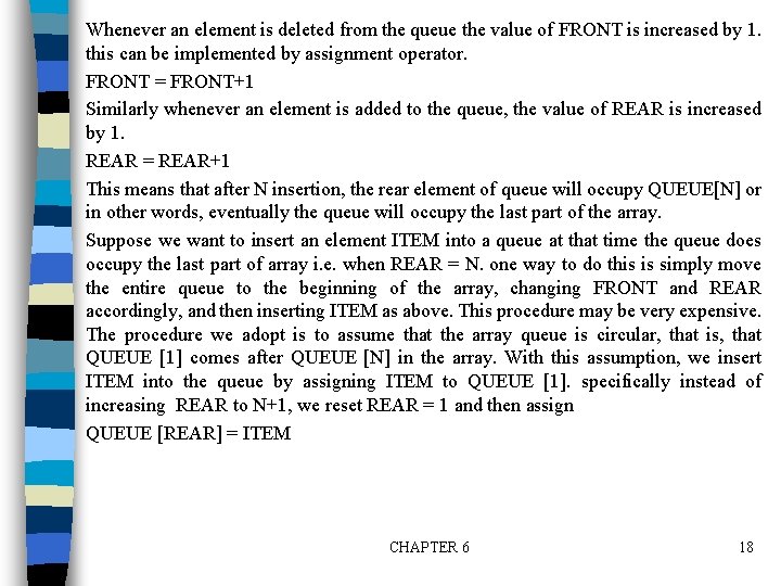 Whenever an element is deleted from the queue the value of FRONT is increased Whenever an element is deleted from the queue the value of FRONT is increased