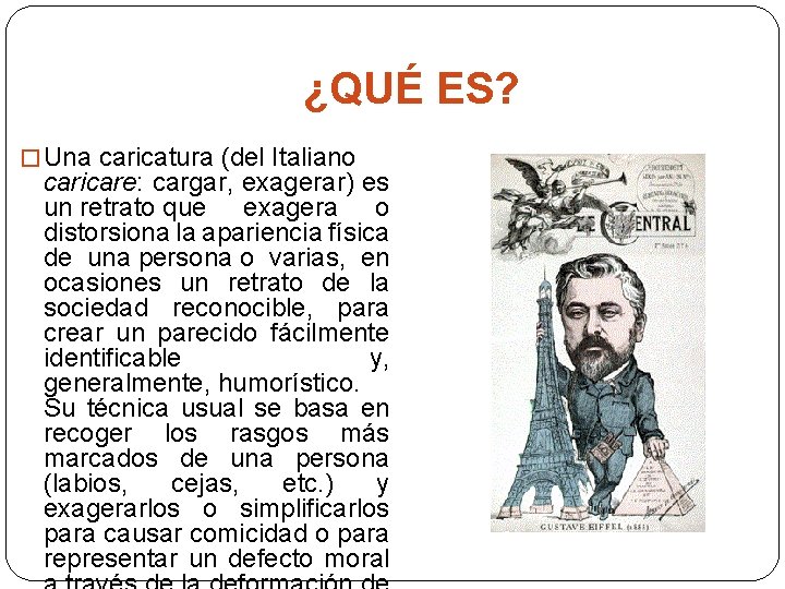 ¿QUÉ ES? � Una caricatura (del Italiano caricare: cargar, exagerar) es un retrato que