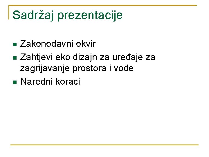 Sadržaj prezentacije n n n Zakonodavni okvir Zahtjevi eko dizajn za uređaje za zagrijavanje