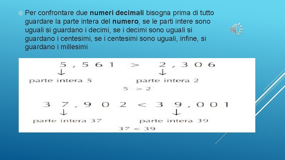  Per confrontare due numeri decimali bisogna prima di tutto guardare la parte intera