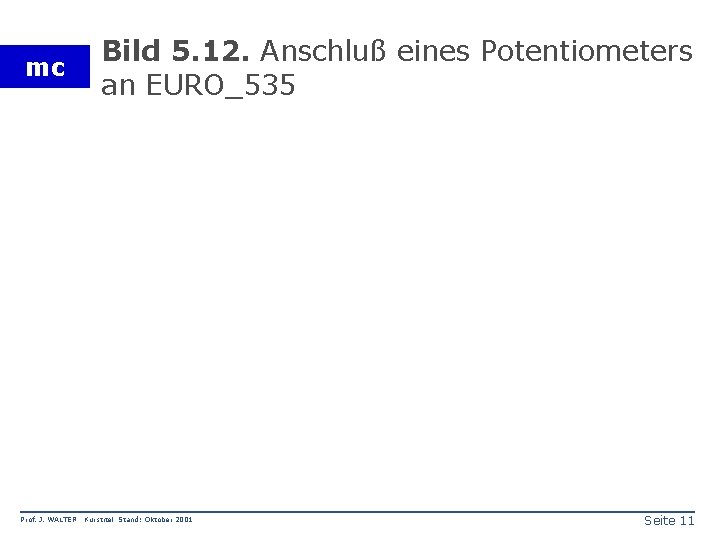 mc Prof. J. WALTER Bild 5. 12. Anschluß eines Potentiometers an EURO_535 Kurstitel Stand: