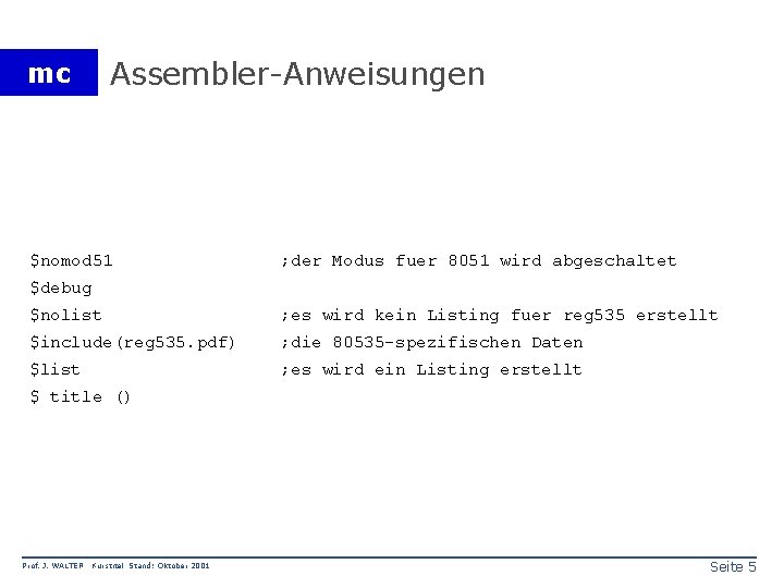 Assembler-Anweisungen mc $nomod 51 ; der Modus fuer 8051 wird abgeschaltet $debug $nolist ;