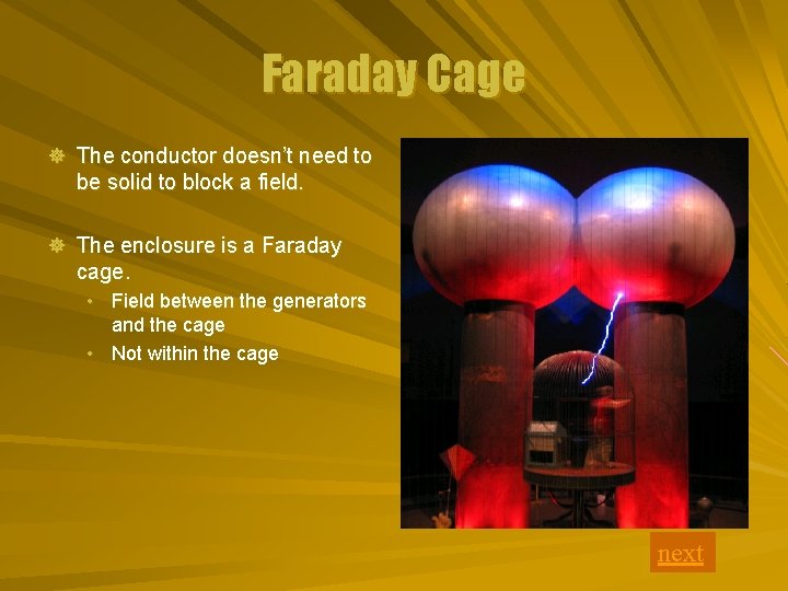 Faraday Cage ] The conductor doesn’t need to be solid to block a field.