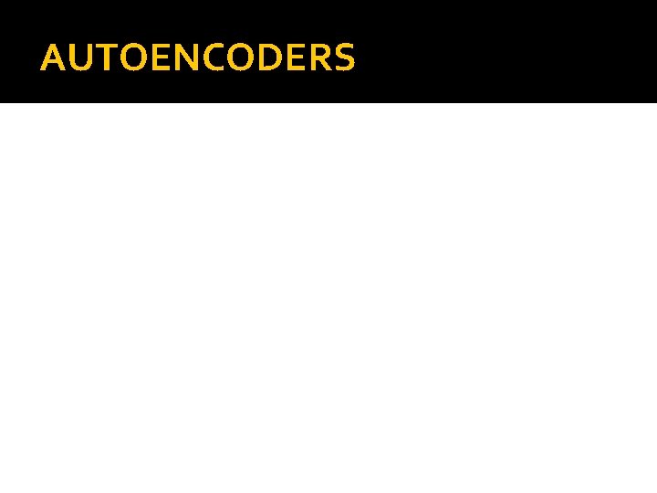 AUTOENCODERS 