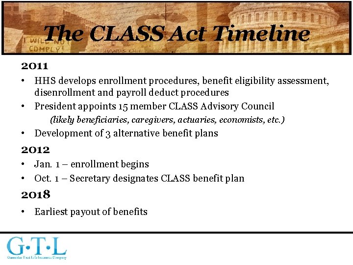 The CLASS Act Timeline 2011 • HHS develops enrollment procedures, benefit eligibility assessment, disenrollment
