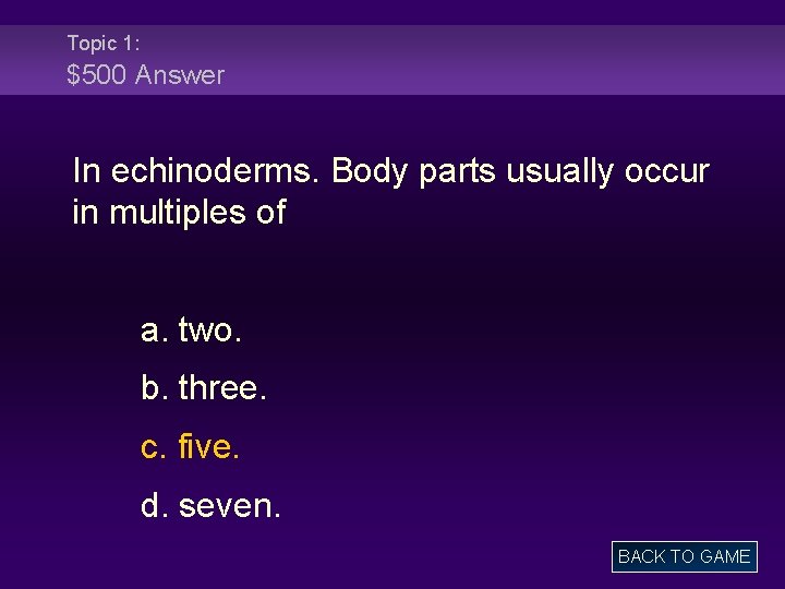 Topic 1: $500 Answer In echinoderms. Body parts usually occur in multiples of a.