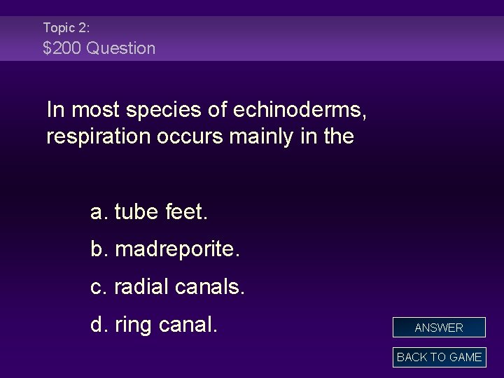 Topic 2: $200 Question In most species of echinoderms, respiration occurs mainly in the