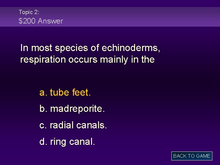 Topic 2: $200 Answer In most species of echinoderms, respiration occurs mainly in the