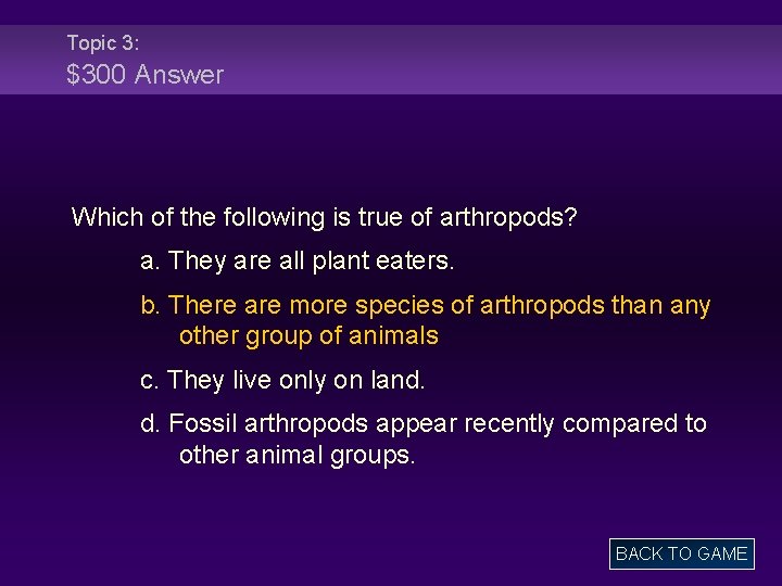Topic 3: $300 Answer Which of the following is true of arthropods? a. They